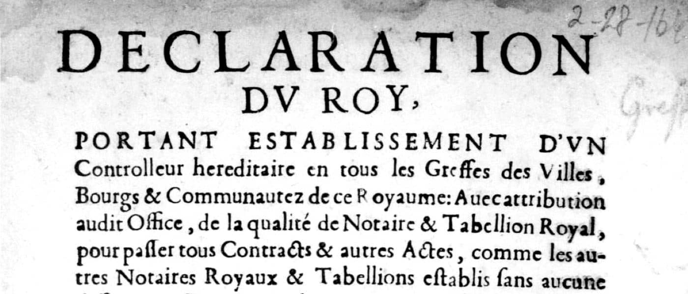 Declaration Dv Roy, Portant Establissement D'Vn Controlleur Hereditaire En Tous Les Greffes Des Villes, Bourgs & Communautez De Ce Royaume: Auecattribution Audit Office, De La Qualité De Notaire & Tabellion Royal, Pour Passer Tous Contracts & Autres Actes, Comme Les Autres Notaires Royaux & Tabellions Establis Sans Aucune Difference: Et Pouuoir De Commette En Sa Place À L'Exercice Dudit Controolle, & Substituer Au Notariat Qui Bon Luy Semble. Par Iacqves Dvgast, Imprimeur & Libraire Ordinaire Du Roy, Demeurant Ruë Vieille Bouclererie, Au Bout Du Pont Saint Michel, À L'Oliuier, 28 Feb. 1640. Archives Unbound, link.gale.com/apps/doc/SC5102926151/GDSC?u=asiademo&sid=bookmark-GDSC&xid=b17bb340&pg=2.