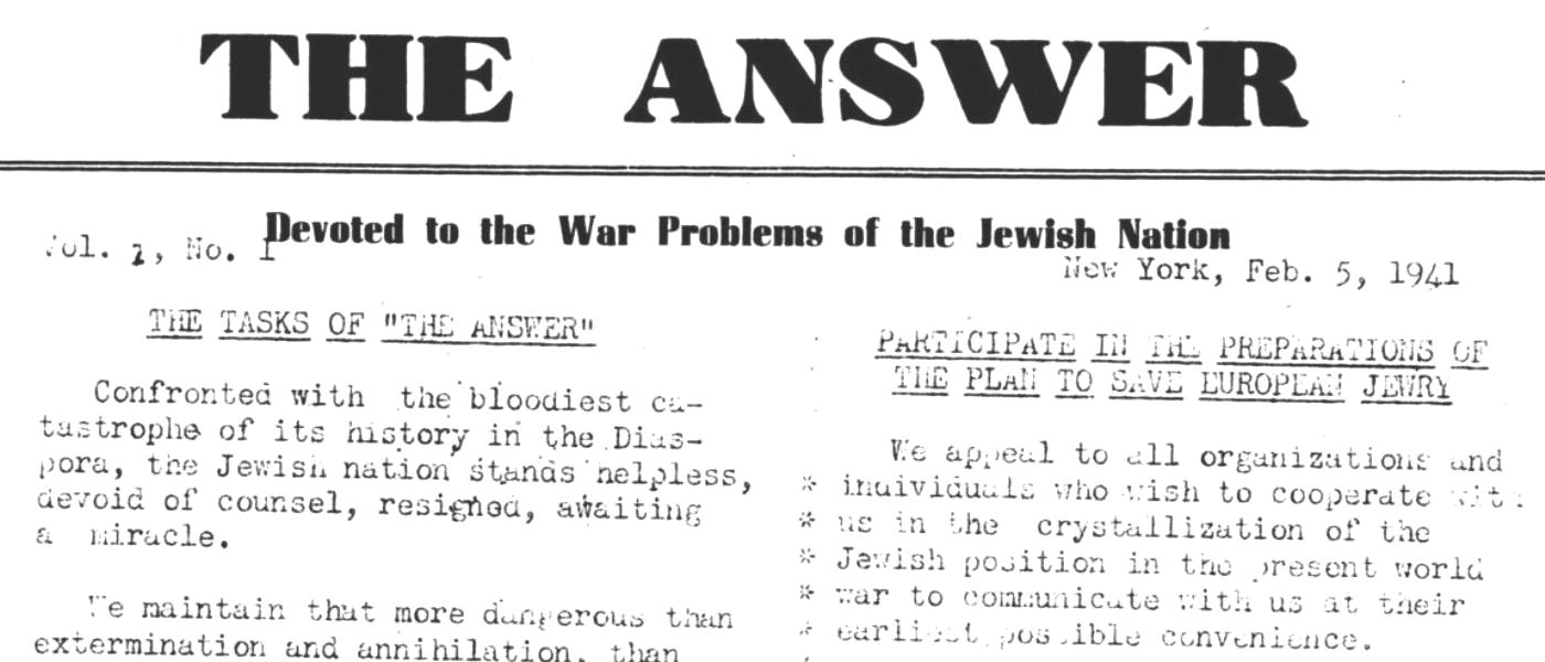 The Answer,1941-1942, 218. 1941-1942. TS Palestine Statehood Committee Records, 1939-1949: Series IV: the Answer, Advertisements, and Clippings ms_690_s04_b014_f0001_r0U10. Yale University Libraries. Archives Unbound, link.gale.com/apps/doc/WNWZYN618386635/GDSC?u=asiademo&sid=bookmark-GDSC&xid=a5c140dc&pg=2.